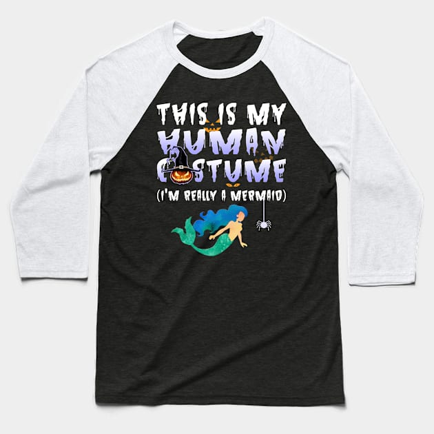 This Is My I'm Human Costume Mermaid Halloween Baseball T-Shirt by foxmqpo